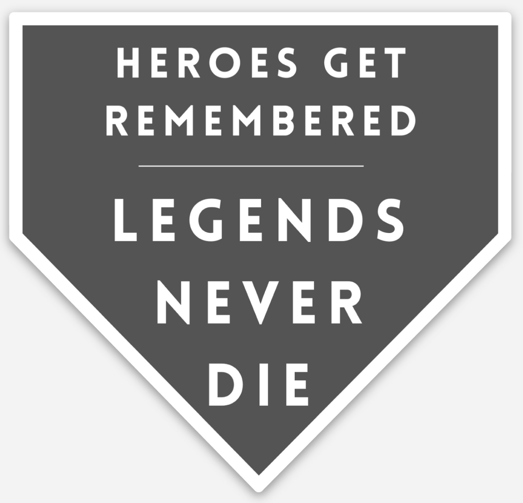 Heroes Get Remembered, Legends Never Die Vinyl Sticker