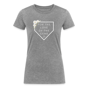 For the Love of the Game Women's Tri-Blend Organic T-Shirt - heather gray